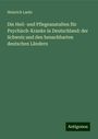 Heinrich Laehr: Die Heil- und Pflegeanstalten für Psychisch-Kranke in Deutschland: der Schweiz und den benachbarten deutschen Ländern, Buch