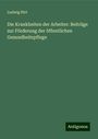 Ludwig Hirt: Die Krankheiten der Arbeiter: Beiträge zur Förderung der öffentlichen Gesundheitspflege, Buch