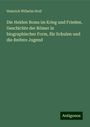 Heinrich Wilhelm Stoll: Die Helden Roms im Krieg und Frieden. Geschichte der Römer in biographischer Form, für Schulen und die Reifere Jugend, Buch