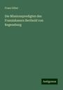 Franz Göbel: Die Missionspredigten des Franziskaners Berthold von Regensburg, Buch