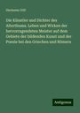 Hermann Göll: Die Künstler und Dichter des Alterthums. Leben und Wirken der hervorragendsten Meister auf dem Gebiete der bildenden Kunst und der Poesie bei den Griechen und Römern, Buch