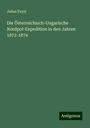 Julius Payer: Die Österreichisch-Ungarische Nordpol-Expedition in den Jahren 1872-1874, Buch