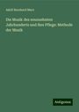 Adolf Bernhard Marx: Die Musik des neunzehnten Jahrhunderts und ihre Pflege: Methode der Musik, Buch