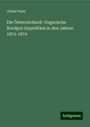 Julius Payer: Die Österreichisch-Ungarische Nordpol-Expedition in den Jahren 1872-1874, Buch