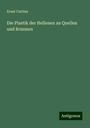 Ernst Curtius: Die Plastik der Hellenen an Quellen und Brunnen, Buch