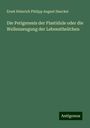 Ernst Heinrich Philipp August Haeckel: Die Perigenesis der Plastidule oder die Wellenzeugung der Lebenstheilchen, Buch