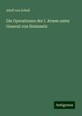 Adolf Von Schell: Die Operationen der I. Armee unter General von Steinmetz, Buch