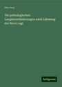 Otto Frey: Die pathologischen Lungenveränderungen nach Lähmung der Nervi vagi, Buch