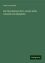 Adolf Von Schell: Die Operationen der I. Armee unter General von Steinmetz, Buch