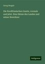 Georg Weigelt: Die Nordfriesischen Inseln, vormals und jetzt. Eine Skizze des Landes und seiner Bewohner, Buch