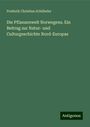 Frederik Christian Schübeler: Die Pflanzenwelt Norwegens. Ein Beitrag zur Natur- und Culturgeschichte Nord-Europas, Buch