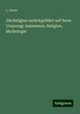 L. Oscar: Die Religion zurückgeführt auf ihren Ursprung: Animismus, Religion, Mythologie, Buch