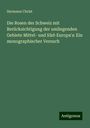 Hermann Christ: Die Rosen der Schweiz mit Berücksichtigung der umliegenden Gebiete Mittel- und Süd-Europa's: Ein monographischer Versuch, Buch