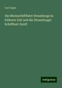 Carl Löper: Die Rheinschifffahrt Strassburgs in früherer Zeit und die Strassburger Schiffleut-Zunft, Buch