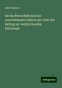 Adolf Bastian: Die Rechtsverhältnisse bei verschiedenen Völkern der Erde. Ein Beitrag zur vergleichenden Ethnologie, Buch