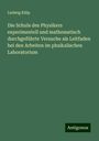 Ludwig Külp: Die Schule des Physikers experimentell und mathematisch durchgeführte Versuche als Leitfaden bei den Arbeiten im phsikalischen Laboratorium, Buch