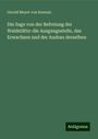 Gerold Meyer Von Knonau: Die Sage von der Befreiung der Waldstätte: die Ausgangsstelle, das Erwachsen und der Ausbau derselben, Buch