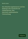 Moritz Cantor: Die römischen Agrimensoren und ihre Stellung in der Geschichte der Feldmesskunst. Eine historisch-mathematische Untersuchung, Buch