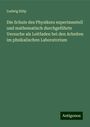 Ludwig Külp: Die Schule des Physikers experimentell und mathematisch durchgeführte Versuche als Leitfaden bei den Arbeiten im phsikalischen Laboratorium, Buch