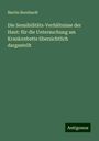 Martin Bernhardt: Die Sensibilitäts-Verhältnisse der Haut: für die Untersuchung am Krankenbette übersichtlich dargestellt, Buch