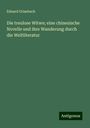 Eduard Grisebach: Die treulose Witwe; eine chinesische Novelle und ihre Wanderung durch die Weltliteratur, Buch