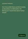 Alexander Budinszky: Die Universität Paris und die fremden an derselben im Mittelalter: Ein Beitrag zur Geschichte dieser hohen Schule, Buch