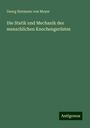 Georg Hermann Von Meyer: Die Statik und Mechanik des menschlichen Knochengerüstes, Buch