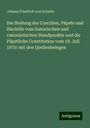 Johann Friedrich Von Schulte: Die Stellung der Concilien, Päpste und Bischöfe vom historischen und canonistischen Standpunkte und die Päpstliche Constitution vom 18. Juli 1870: mit den Quellenbelegen, Buch