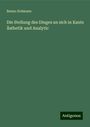 Benno Erdmann: Die Stellung des Dinges an sich in Kants Ästhetik und Analytic, Buch