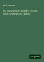 Adolf Kussmaul: Die Störungen der Sprache: Versuch einer Pathologie der Sprache, Buch