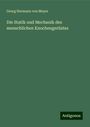 Georg Hermann Von Meyer: Die Statik und Mechanik des menschlichen Knochengerüstes, Buch