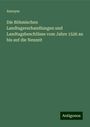 Anonym: Die Böhmischen Landtagsverhandlungen und Landtagsbeschlüsse vom Jahre 1526 an bis auf die Neuzeit, Buch