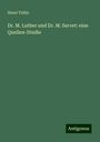 Henri Tollin: Dr. M. Luther und Dr. M. Servet: eine Quellen-Studie, Buch