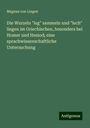 Magnus Von Lingen: Die Wurzeln "leg" sammeln und "lech" liegen im Griechischen, besonders bei Homer und Hesiod; eine sprachwissenschaftliche Untersuchung, Buch