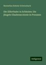 Maximilian Beheim-Schwarzbach: Die Zillerthaler in Schlesien: Die jüngste Glaubenscolonie in Preussen, Buch