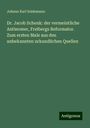 Johann Karl Seidemann: Dr. Jacob Schenk: der vermeintliche Antinomer, Freibergs Reformator. Zum ersten Male aus den unbekannten urkundlichen Quellen, Buch