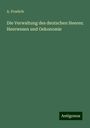 A. Froelich: Die Verwaltung des deutschen Heeres: Heerwesen und Oekonomie, Buch