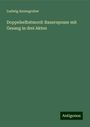 Ludwig Anzengruber: Doppelselbstmord: Bauernposse mit Gesang in drei Akten, Buch