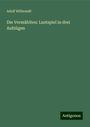 Adolf Wilbrandt: Die Vermählten: Lustspiel in drei Aufzügen, Buch