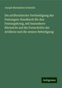 Joseph Maximilian Schmölzl: Dis artilleristische Vertheidigung der Festungen: Handbuch für den Festungskrieg, mit besonderer Rücksicht auf die Fortschritte der Artillerie und die neuere Befestigung, Buch