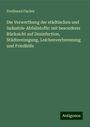 Ferdinand Fischer: Die Verwerthung der städtischen und Industrie-Abfallstoffe: mit besonderer Rücksicht auf Desinfection, Städtereinigung, Leichenverbrennung und Friedhöfe, Buch