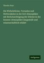 Theodor Reye: Die Wirbelstürme, Tornados und Wettersäulen in der Erd-Atmosphäre mit Berücksichtigung der Stürme in der Sonnen-Atmosphäre dargestellt und wissenschaftlich erklärt, Buch