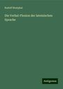 Rudolf Westphal: Die Verhal-Flexion der lateinischen Sprache, Buch