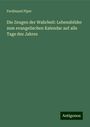 Ferdinand Piper: Die Zeugen der Wahrheit: Lebensbilder zum evangelischen Kalendar auf alle Tage des Jahres, Buch