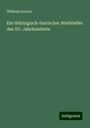 Wilhelm Schum: Ein thüringisch-bairischer Briefsteller des XV. Jahrhunderts, Buch