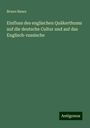 Bruno Bauer: Einfluss des englischen Quäkerthums auf die deutsche Cultur und auf das Englisch-russische, Buch