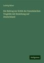 Ludwig Möser: Ein Beitrag zur Kritik der französischen Tragödie mit Beziehung auf Deutschland, Buch