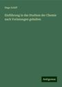 Hugo Schiff: Einführung in das Studium der Chemie nach Vorlesungen gehalten, Buch