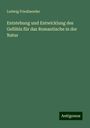 Ludwig Friedlaender: Entstehung und Entwicklung des Gefühls für das Romantische in der Natur, Buch