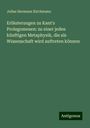 Julius Hermann Kirchmann: Erläuterungen zu Kant's Prolegomenen: zu einer jeden künftigen Metaphysik, die als Wissenschaft wird auftreten können, Buch